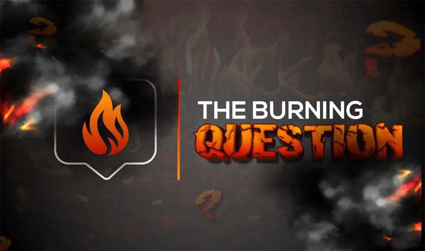 The Burning Question