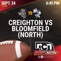 SEPT 24 (6:45 PM CT) - Creighton vs Bloomfield (NCN TV)