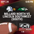 SEPT 24 (6:45 PM CT) - #3 Millard North vs #9 Lincoln Southwest (NCN TV)